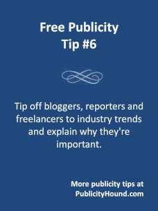 Free Publicity Tip 6: Tip off bloggers and journalists to industry trends