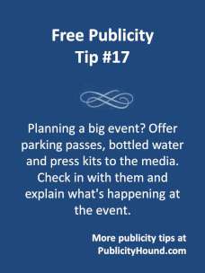 Publicity Tip #17--Offer parking passes, bottled water and press kits to the media at special events.