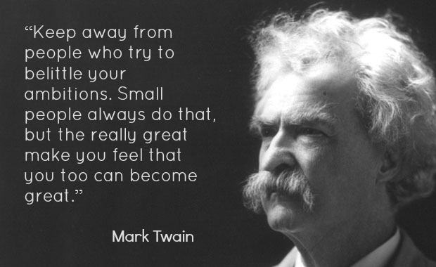 Mark Twain quote about  how great people make you feel that you become great